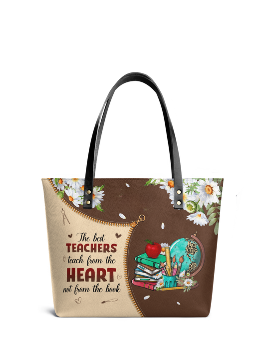 The Best Teachers Teach From The Heart Not From The Book Leather Tote Bag