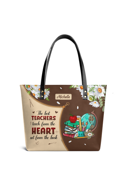 The Best Teachers Teach From The Heart Not From The Book Leather Tote Bag