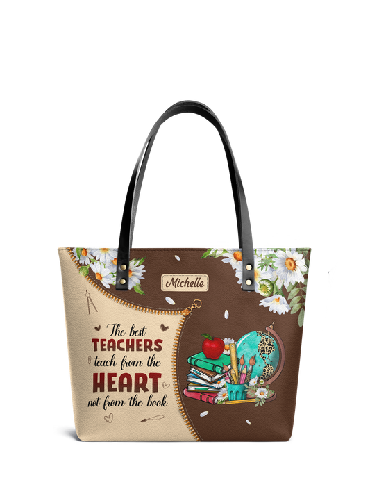 The Best Teachers Teach From The Heart Not From The Book Leather Tote Bag