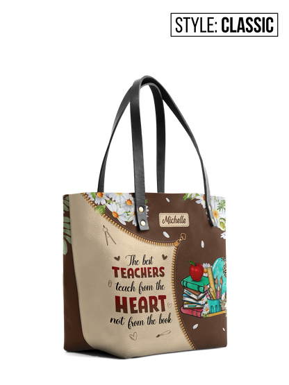 The Best Teachers Teach From The Heart Not From The Book Leather Tote Bag